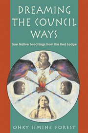 Dreaming the council ways: true native teachings from the red lodge cover image