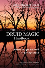 The Druid magic handbook: ritual magic rooted in the living earth cover image