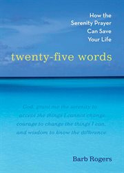Twenty-five words: how the Serenity prayer can save your life cover image