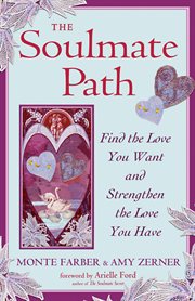 The soulmate path: find the love you want and strengthen the love you have cover image