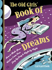 The old girls' book of dreams: how to make your wishes come true day by day and night by night cover image