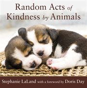 Random Acts of Kindness by Animals Random Acts of Kindness by Animals