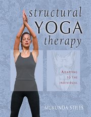 Structural yoga therapy : adapting to the individual cover image