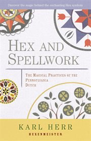 Hex and spellwork: the magical practices of the Pennsylvania Dutch cover image