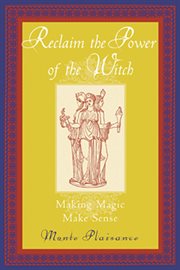 Reclaim the power of the witch: making magic make sense cover image