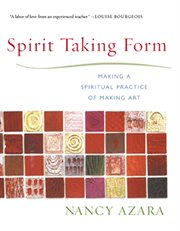 Spirit taking form: making a spiritual practice of making art cover image