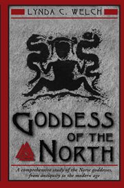 Goddess of the North: a comprehensive exploration of the Norse goddesses, from antiquity to the modern age cover image