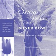 Snow melting in a silver bowl: a book of active meditations cover image