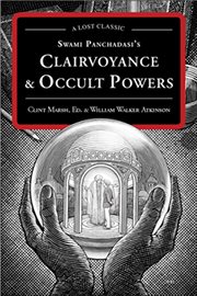 Swami Panchadasi's Clairvoyance & Occult Powers Swami Panchadasi's Clairvoyance & Occult Powers