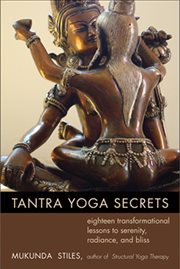 Tantra yoga secrets: eighteen transformational lessons to serenity, radiance, and bliss cover image