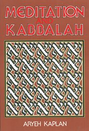 Meditation and Kabbalah: containing relevant texts from the greater hekhalot, textbook of the Merkava school, the works of Abraham Abulafia, Joseph Gikatalia's Gates of light, the gates of holiness, Gate of the Holy Spirit, textbook of the Lurianic school cover image