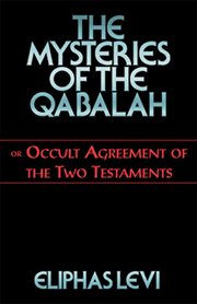 The mysteries of the Qabalah, or, occult agreement of the two testaments cover image