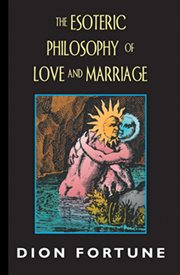 The esoteric philosophy of love and marriage cover image