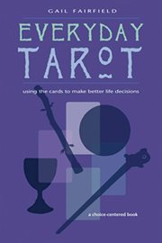 Everyday tarot: using the cards to make better life decisions cover image