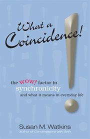 What a coincidence!: the wow! factor in synchronicity and what it means in everyday life cover image