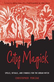 City magick: spells, rituals, and symbols for the urban witch cover image