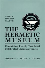 The hermetic museum : restored and enlarged : most faithfully instructing all disciples of the sopho-spagyric art how that greatest and truest medicine of the philosopher's stone may be found and held : now first done into English from the Latin original  cover image