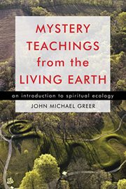 Mystery teachings from the living earth: an introduction to spiritual ecology cover image