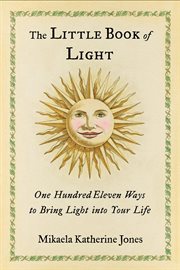 The little book of light : one hundred and eleven ways to bring light into your life cover image