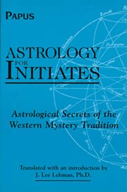 Astrology for initiates: astrological secrets of the western mystery tradition cover image