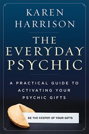 The everyday psychic: a practical guide to activating your psychic gifts cover image