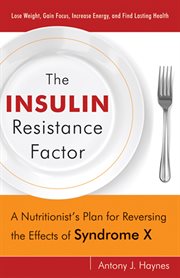 The insulin resistance factor: a nutritionist's plan for reversing the effects of Syndrome X cover image