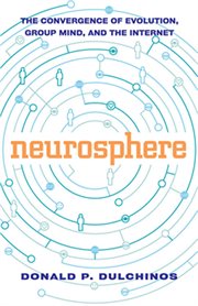 Neurosphere: the convergence of evolution, group mind, and the Internet cover image