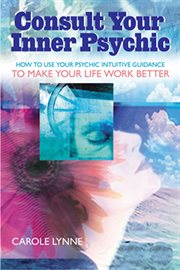 Consult Your Inner Psychic: How to Use Intuitive Guidance to Make Your Life Work Better cover image