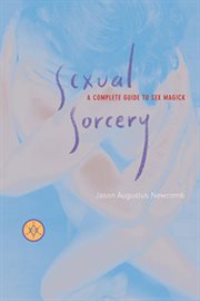 Sexual sorcery: a complete guide to sex magick cover image