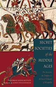 Secret societies of the Middle Ages: the Assassins, the Templars & the Secret Tribunals of Westphalia cover image
