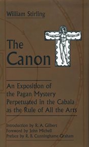 The canon : an exposition of the pagan mystery perpetuated in the Cabala as the rule of all arts cover image