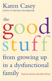 The Good Stuff From Growing up in Dysfunctional Families The Good Stuff From Growing up in Dysfunctional Families