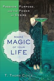 Make magic of your life: purpose, passion, and the power of desire cover image