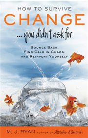 How to Survive Change-- You Didn't Ask for How to Survive Change-- You Didn't Ask for
