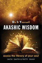 Do it yourself Akashic wisdom: access the library of your soul cover image