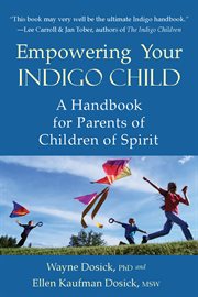 Empowering your indigo child: a handbook for parents of children of spirit cover image