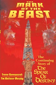 The mark of the Beast: the continuing story of the Spear of Destiny cover image