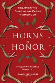 Horns of honor: regaining the spirit of the pagan horned god cover image