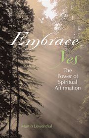 Embrace yes: the power of spiritual affirmation cover image