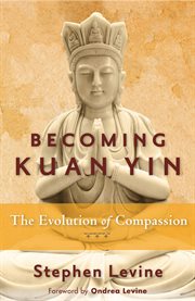 Becoming Kuan Yin: the evolution of compassion cover image