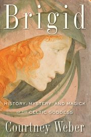 Brigid: history, mystery, and magick of the Celtic Goddess cover image