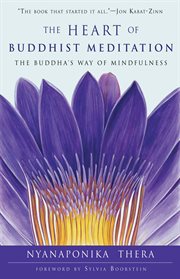 The heart of Buddhist meditation: the Buddha's way of mindfulness cover image