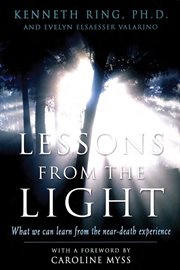 Lessons from the light: what we can learn from the near-death experience cover image