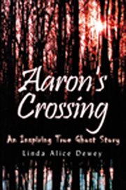 Aaron's crossing: an inspiring true ghost story cover image