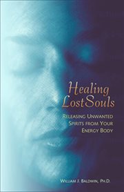 Healing lost souls: releasing unwanted spirits from your energy body cover image