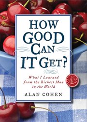 How good can it get: what I learned from the richest man in the world cover image
