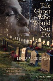 The ghost who would not die: a runaway slave, a brutal murder, a mysterious haunting cover image