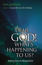 Dear God! what's happening to us?: halting eons of manipulation cover image