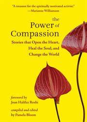 The power of compassion: stories that open the heart, heal the soul, and change the world cover image