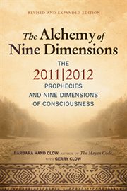 Alchemy of nine dimensions: the 2011/2012 prophecies and nine dimensions of consciousness cover image